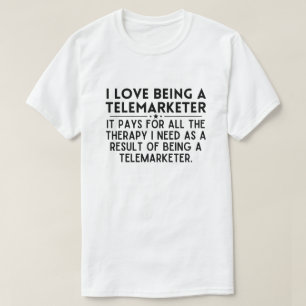 I Love Being A Telemarketer Funny telemarketing T-Shirt