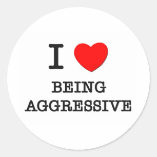 I Love Being Aggressive Classic Round Sticker