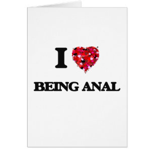 I Love Being Anal