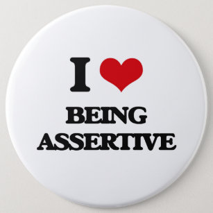 I Love Being Assertive 6 Inch Round Button
