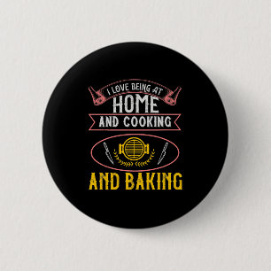 I Love Being At Home And Cooking And Baking 2 Inch Round Button