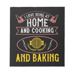 I Love Being At Home And Cooking And Baking Notepad
