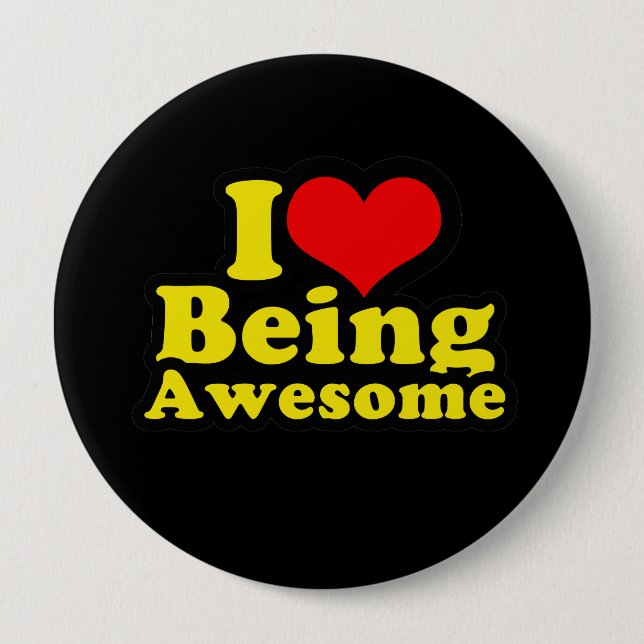 I LOVE BEING AWESOME (2) 4 INCH ROUND BUTTON (Front)