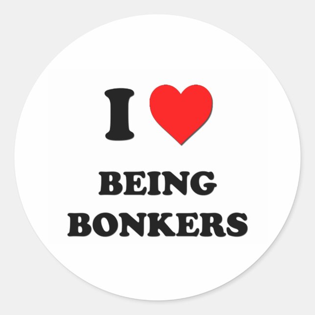 I Love Being Bonkers Classic Round Sticker (Front)