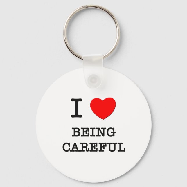 I Love Being Careful Keychain (Front)