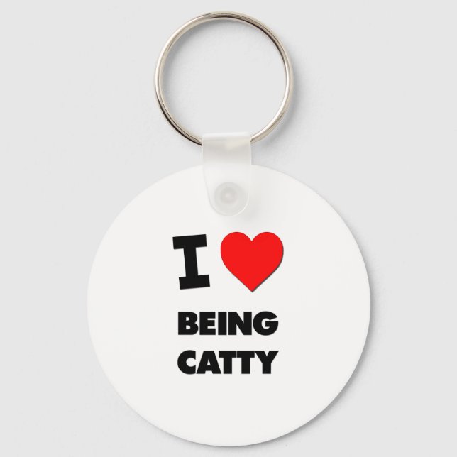 I love Being Catty Keychain (Front)