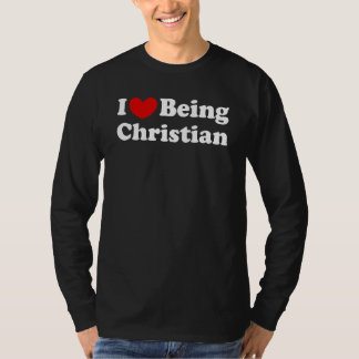 I Love Being Christian I Like To Be Christian T-Shirt