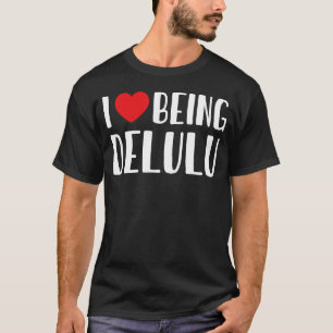 I Love Being Delulu I Heart Being Delulu Red Heart T-Shirt