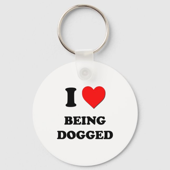 I Love Being Dogged Keychain (Front)