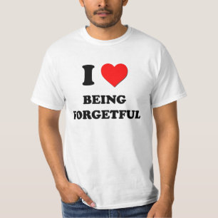 I Love Being Forgetful T-Shirt