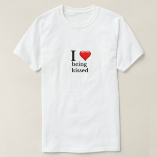 I love being kissed T-Shirt