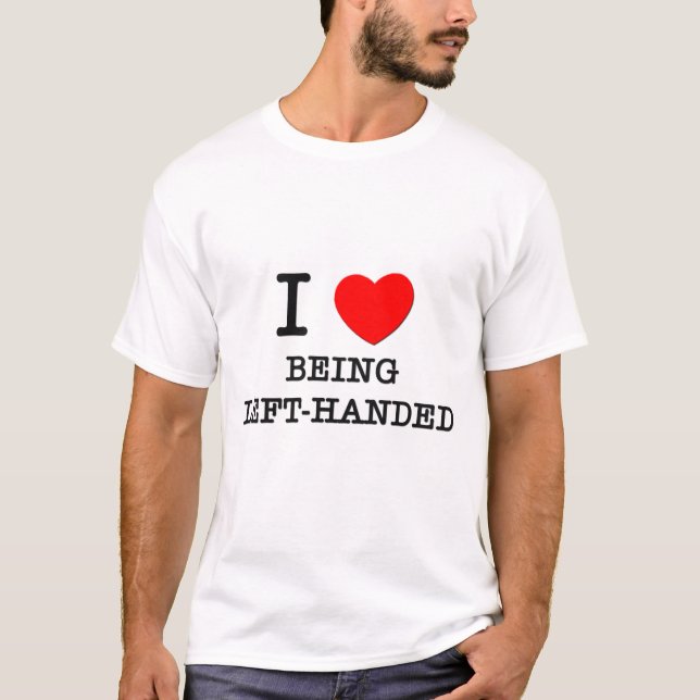 I Love Being Left-Handed T-Shirt (Front)