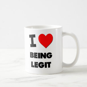 I Love Being Legit Coffee Mug