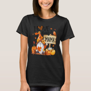 I Love Being Mama Cute Gnome Pumpkin Thanksgiving T-Shirt