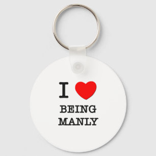 I Love Being Manly Keychain