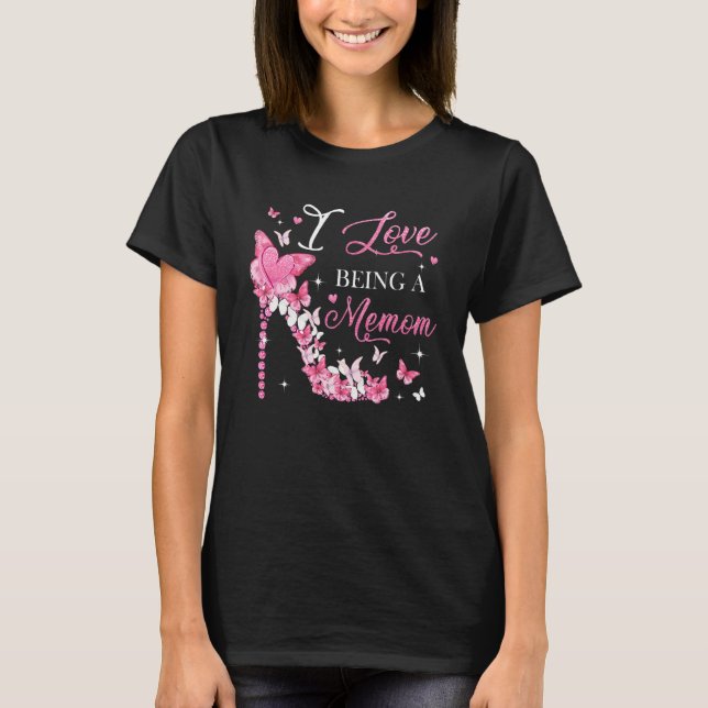I Love Being Memom High Heel Butterflies Mother's  T-Shirt (Front)