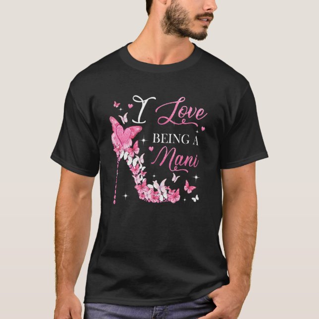I Love Being Nani High Heel Butterflies Mother's D T-Shirt (Front)