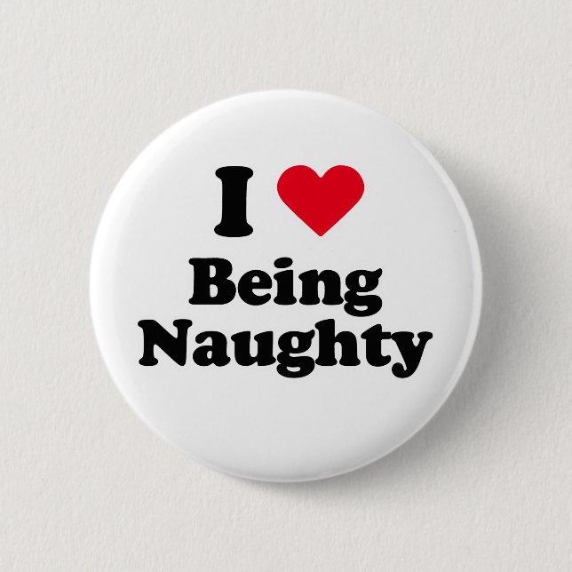 I love being naughty 2 inch round button (Front)