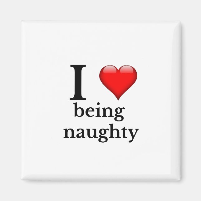 I love being naughty magnet (Front)