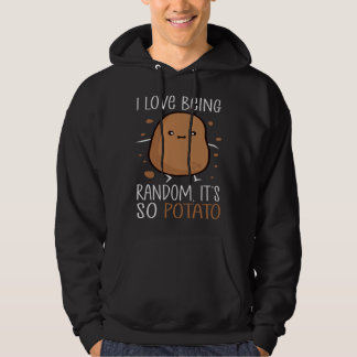 I Love Being Random It s So Potato humorous Sayin Hoodie