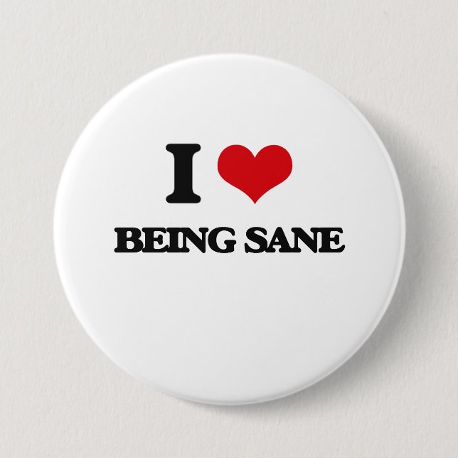 I Love Being Sane 3 Inch Round Button (Front)
