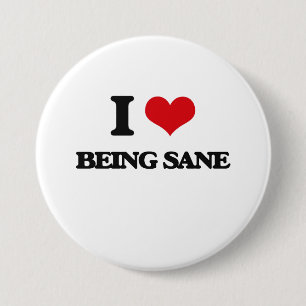 I Love Being Sane 3 Inch Round Button