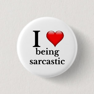 I love being sarcastic 1 inch round button