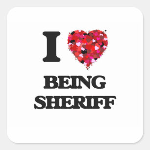 I love Being Sheriff Square Sticker