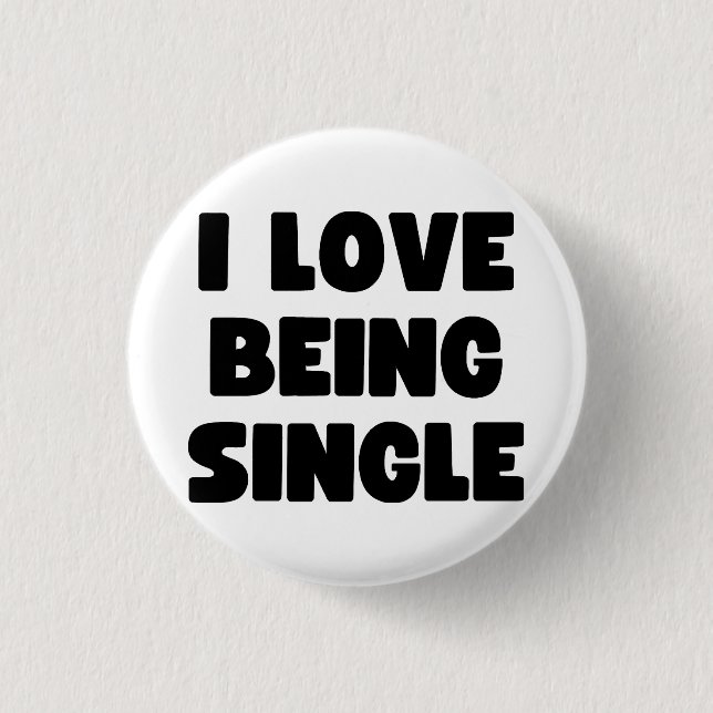 I love being single 1 inch round button (Front)