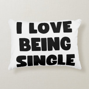 I love being single accent pillow