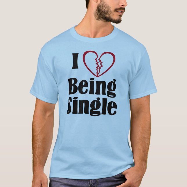 I Love Being Single T-Shirt (Front)