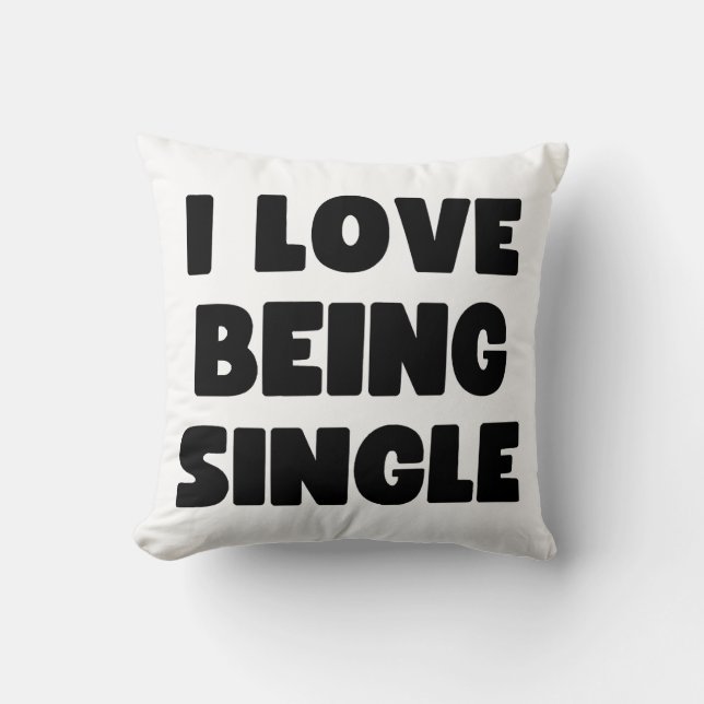 I love being single throw pillow (Front)