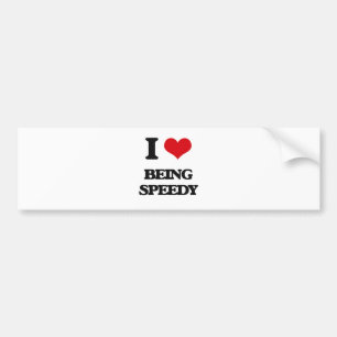 I love Being Speedy Bumper Sticker