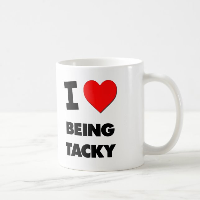 I love Being Tacky Coffee Mug (Right)