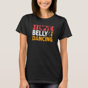 I Love Belly Dancing Hula Dance  Dancer T-Shirt