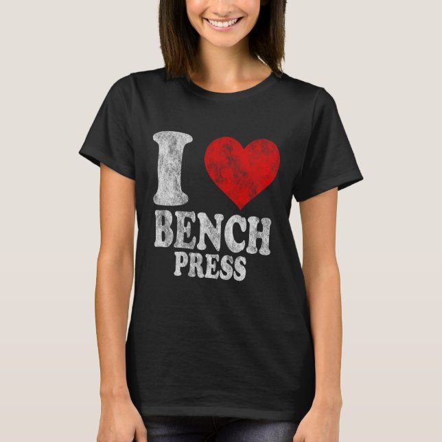 I Love Bench Press Vintage 1  T-Shirt (Front)