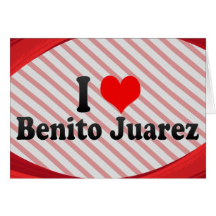 I Love Benito Juarez, Mexico