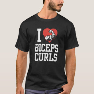 I Love Biceps Curls Curl Sayings Workout Muscle   T-Shirt