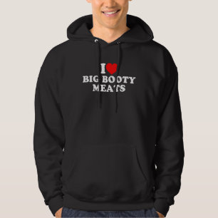 I Love Big Booty Meats Hoodie