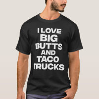 I Love Big Butts And Taco Trucks Funny