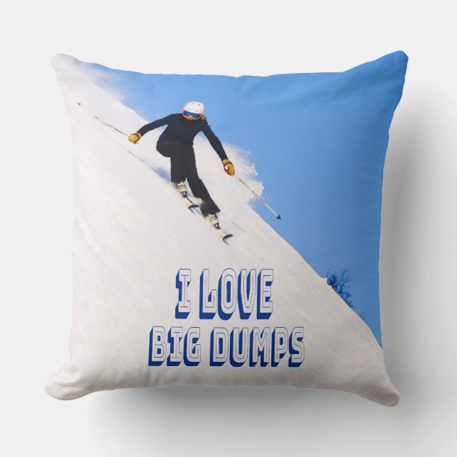 I Love Big Dumps Snow Ski Downhill Throw Pillow (Front)