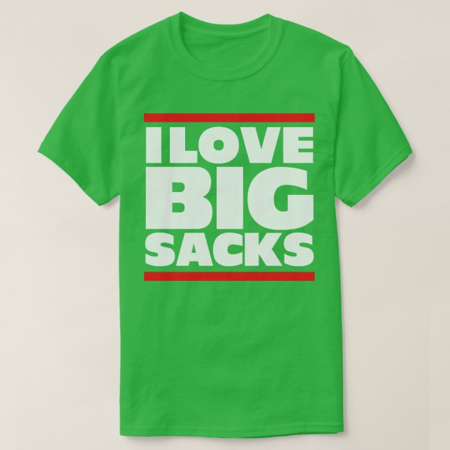 I Love Big Sacks 2 T-Shirt (Design Front)