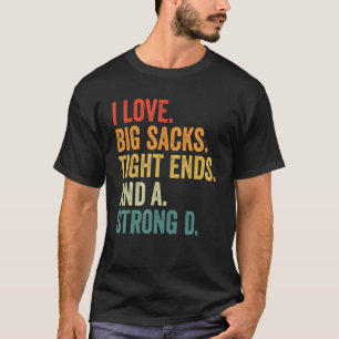 I Love Big Sacks Tight Ends and A Strong D Footbal T-Shirt