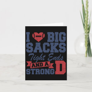 I Love Big Sacks Tight Ends And A Strong D Funny F Card