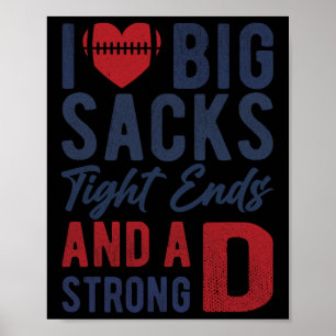 I Love Big Sacks Tight Ends And A Strong D Funny F Poster