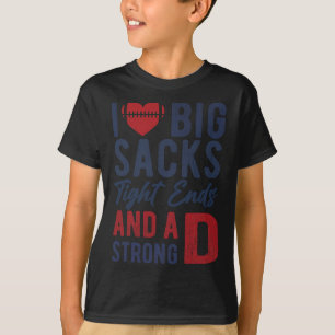 I Love Big Sacks Tight Ends And A Strong D Funny F T-Shirt