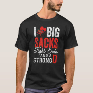 I Love Big Sacks Tight Ends And Strong D Football T-Shirt