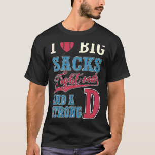 I Love Big Sacks Tight Ends And Strong D Football T-Shirt