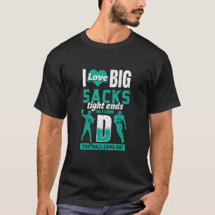 I Love Big Sacks Tight Ends and Strong D  Football T-Shirt