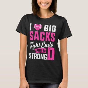 I Love Big Sacks Tight Ends And Strong D Football T-Shirt